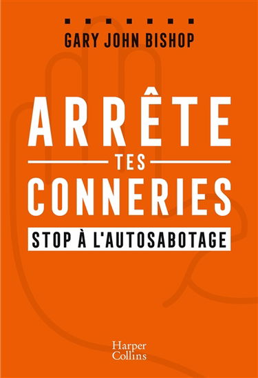 Arrête tes conneries : stop à l'autosabotage