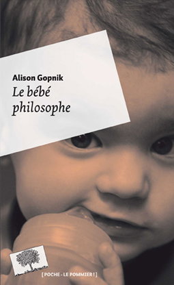 Le bébé philosophe : ce que le psychisme des enfants nous apprend sur la vérité, l'amour et le sens de la vie