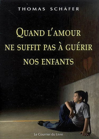 Quand l'amour ne suffit pas à guérir nos enfants : méthodes thérapeutiques de la psychothérapie de Bert Hellinger