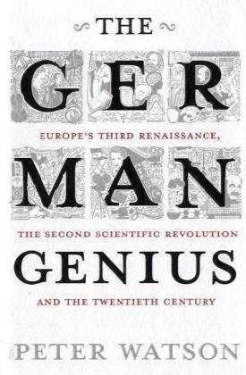 Couverture de The German Genius: Europe's Third Renaissance, the Second Scientific Revolution and the Twentieth Century