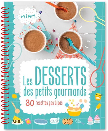 Les desserts des petits gourmands : 30 recettes pas à pas