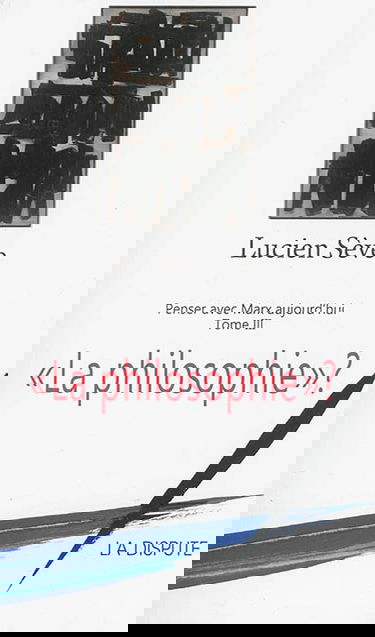 Penser avec Marx aujourd'hui. Vol. 3. La philosophie ?