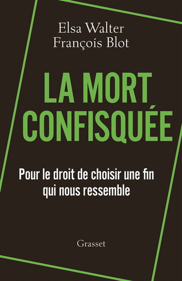 La mort confisquée : pour le droit de choisir une fin qui nous ressemble