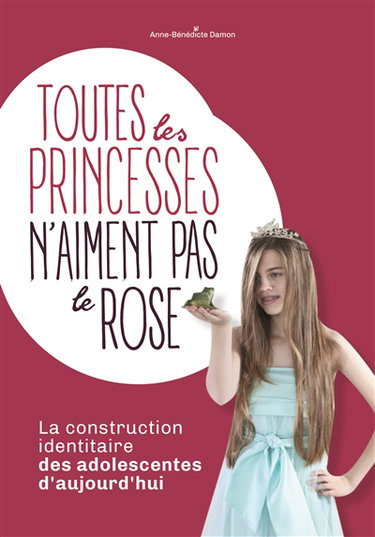 Toutes les princesses n'aiment pas le rose : la construction identitaire des adolescentes d'aujourd'hui