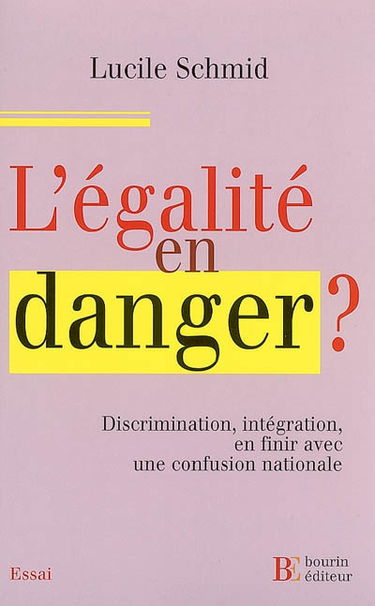 L'égalité en danger ? : discrimination, intégration, en finir avec une confusion nationale