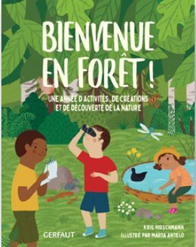 Bienvenue en forêt ! : une année d'activités, de créations et de découverte de la nature