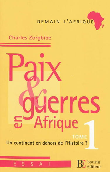 Paix & guerres en Afrique. Vol. 1. Un continent en dehors de l'histoire ?