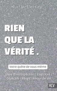 Rien que la vérité - Votre quête de vous-même: Livre d'introspection | Exercices | Objectifs | Rêves | Amour de soi