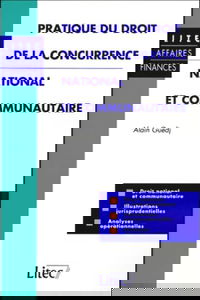 La pratique du droit de la concurrence nationale et communautaire (ancienne édition)