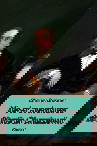 Vie et aventures de Martin Chuzzlewit: Tome I