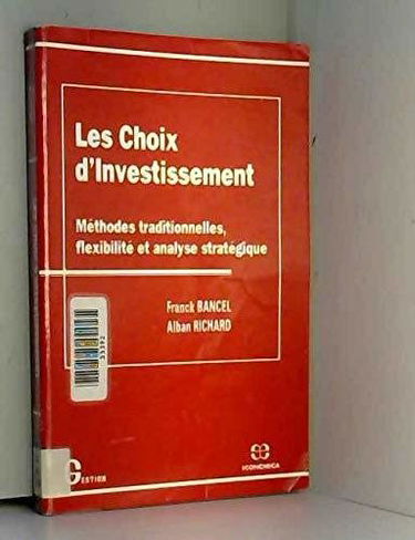 Les choix d'investissement : méthodes traditionnelles, flexibilité et analyse stratégique