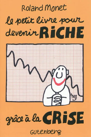 Le petit livre pour devenir riche grâce à la crise