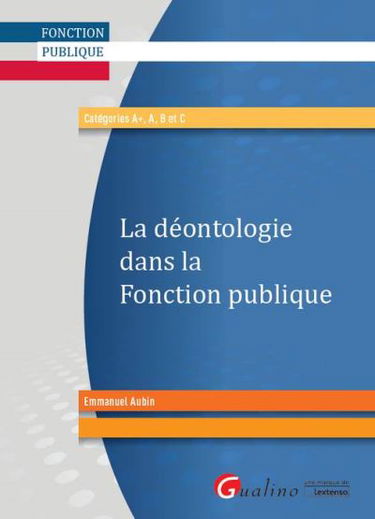 La déontologie dans la fonction publique : catégories A+, A, B et C
