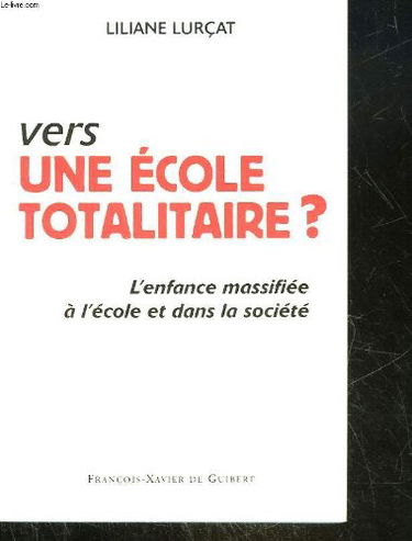 Vers Une Ecole Totalitaire ? L'Enfance Massifiee A L'Ecole Et Dans La Societe
