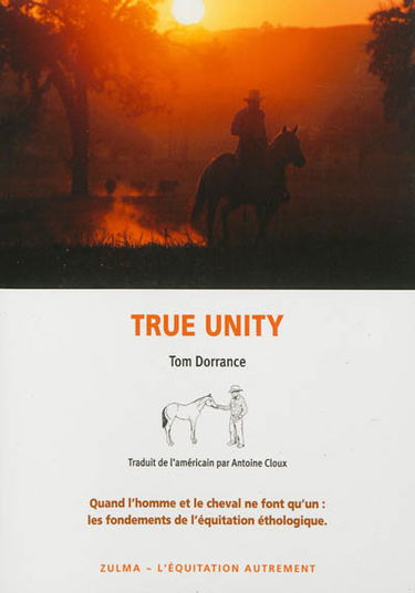 True unity : quand l'homme et le cheval ne font qu'un : les fondements de l'équitation éthologique