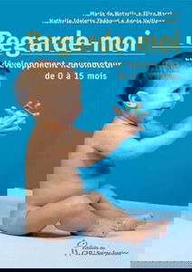 Regarde-moi : le développement neuromoteur normal de 0 à 15 mois