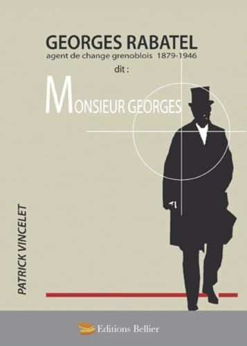 Georges Rabatel dit Monsieur Georges: Agent de change grenoblois 1879-1946