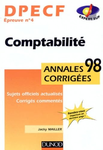 Dpecf Epreuve N° 4 Comptabilite. Annales Corrigees 1998, Sujets Officiels Actualises, Corriges Commentes