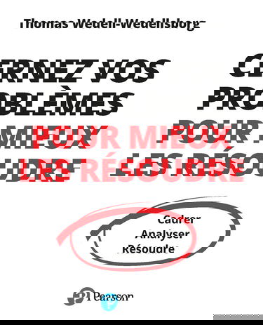 Cernez vos problèmes pour mieux les résoudre: Cadrer, Analyser, Résoudre