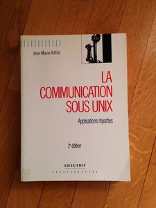 La Communication Sous Unix. Applications Reparties, 2eme Edition