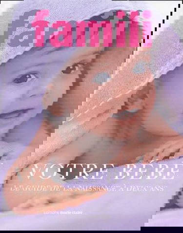 Votre bébé, guide de la naissance à 2 ans