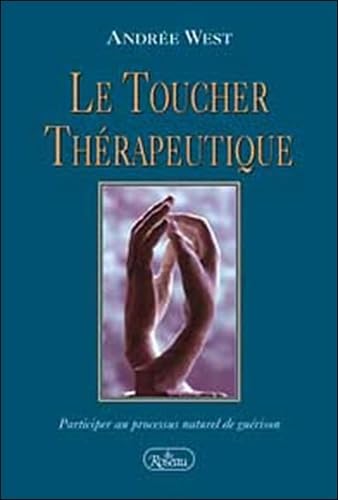 Le toucher thérapeutique.: Participer au processus naturel de guérison