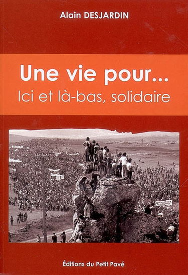 Une vie pour.... : ici et là-bas, solidaire