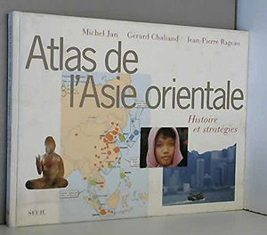 Atlas de l'Asie orientale : histoire et stratégies