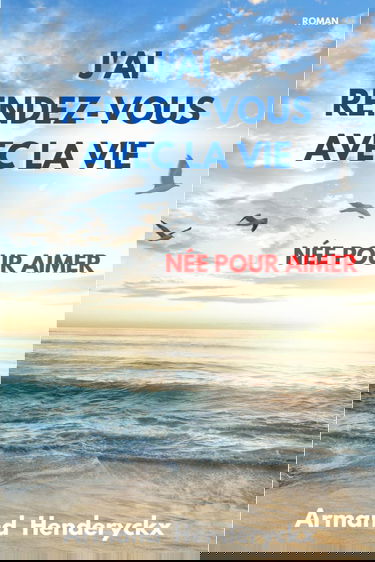 J'ai rendez-vous avec la vie: Née pour aimer