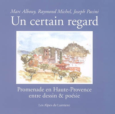 Couverture de Alpes de lumière (Les), n° 152. Un certain regard : promenade en Haute-Provence entre dessin & poésie
