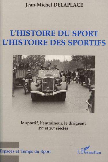 L'histoire du sport, l'histoire des sportifs : le sportif, l'entraîneur, le dirigeant : 19e et 20e siècles