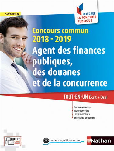Concours commun 2018-2019 agent des finances publiques, des douanes et de la concurrence : catégorie C : tout-en-un, écrit + oral