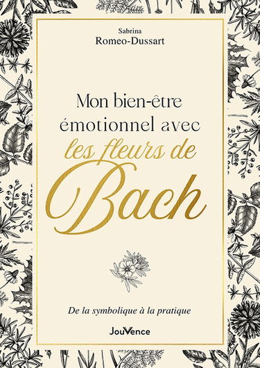 Mon bien-être émotionnel avec les fleurs de Bach : de la symbolique à la pratique