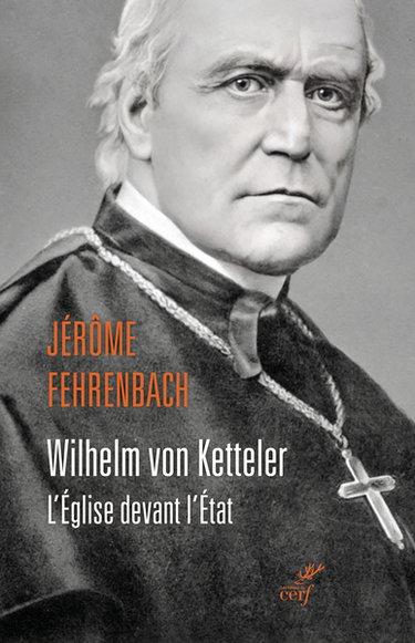 Wilhelm von Ketteler : l'Eglise devant l'Etat