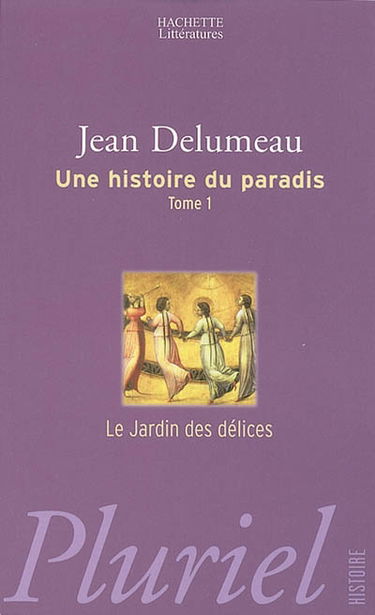 Une histoire du paradis. Vol. 1. Le jardin des délices