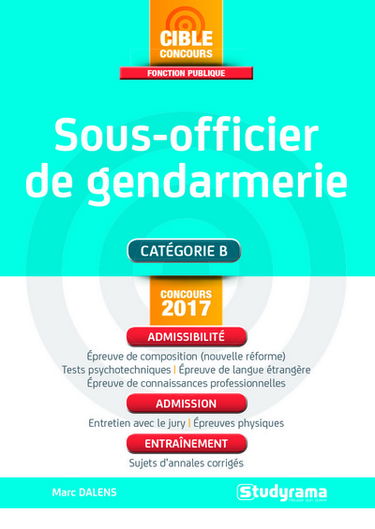 Sous-officier de gendarmerie : catégorie B, concours 2017 : admissibilité, admission, entraînement