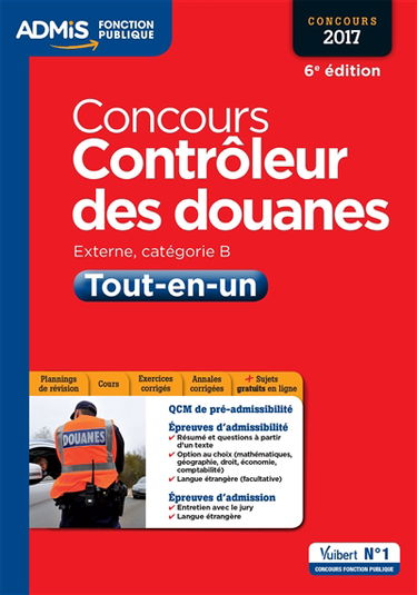 Concours contrôleur des douanes, externe, catégorie B : tout-en-un : concours 2017