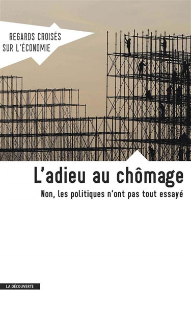 Regards croisés sur l'économie, n° 13. L'adieu au chômage : non, les politiques n'ont pas tout essayé