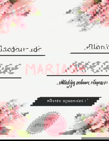 Planificateur de Mariage (Wedding planner Français): Guide à remplir pour préparer et organiser au mieux de votre jour J sans stress | Organisateur de Mariages| Grand format