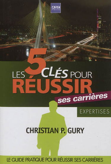 Les 5 clés pour réussir ses carrières : le guide pratique pour réussir ses carrières