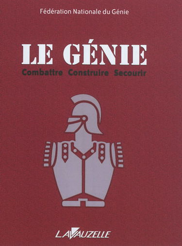 Le génie : combattre, construire, secourir