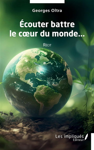 Ecouter battre le coeur du monde... : récit