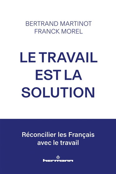 Le travail est la solution : réconcilier les Français avec le travail