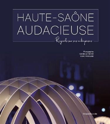 Haute-Saône audacieuse : regards sur ses entreprises