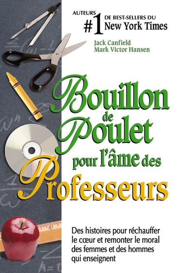 Bouillon de poulet pour l'âme des professeurs : des histoires pour réchauffer le coeur et remonter le moral des femmes et des hommes qui enseignent