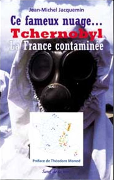 Ce fameux nuage, Tchernobyl : la France contaminée : suivi d'un dossier sur les conséquences dans la région de Tchernobyl