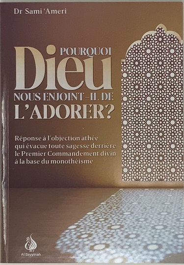 Couverture de Pourquoi Dieu nous enjoint-il de l'adorer ? : réponse à l'objection athée qui évacue toute sagesse derrière le premier commandement divin à la base du monothéisme