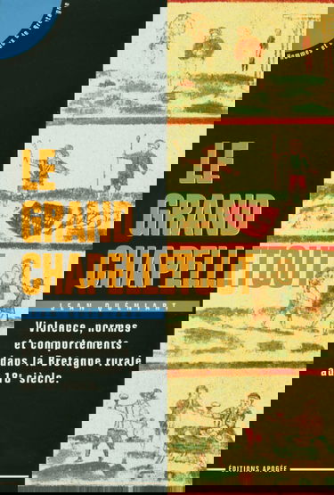 Le Grand Chapelletout : violence, normes et comportements dans la Bretagne rurale au XVIIIe siècle