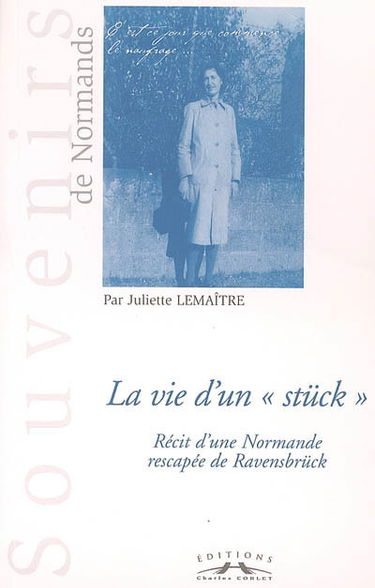 La vie d'un stück : récit d'une Normande rescapée de Ravensbrück