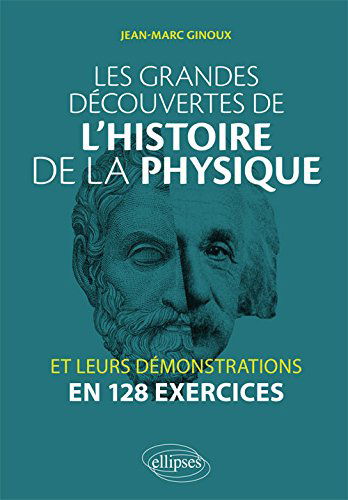 Les grandes découvertes de l'histoire de la physique et leurs démonstrations en 128 exercices